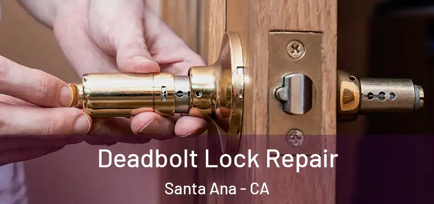  Deadbolt Lock Repair Santa Ana - CA